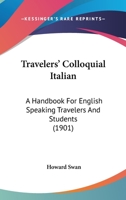 Travelers' Colloquial Italian: A Handbook For English Speaking Travelers And Students 1165140268 Book Cover