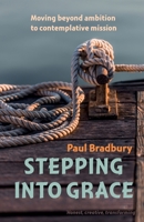 Stepping into Grace: Moving beyond ambition to contemplative mission 0857465236 Book Cover