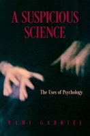 A Suspicious Science: The Uses of Psychology 0197513581 Book Cover