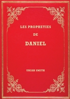 Les Prophéties de Daniel: Commentaire verset par verset (Bibliothèque Des Pionniers Adventistes) 1088260357 Book Cover