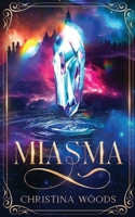 Miasma: A spellbinding YA fantasy adventure about fate, friendship, and love that refuses to fade. 1067281010 Book Cover