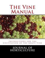 The Vine Manual: Instructions for the Cultivation of the Grape Vine 1987719263 Book Cover