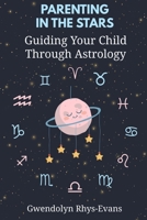 Parenting in the Stars: Guiding Your Child Through Astrology B0F1FXW5Z9 Book Cover