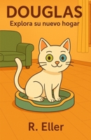 Douglas: Explora su nuevo hogar (Douglas el gato) B0G24MMM5V Book Cover
