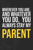 Wherever you are, And whatever you do,  You always Stay My Parent 1660286700 Book Cover