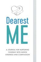 Dearest Me: A Journal for Nurturing Yourself with Gentle Kindness and Compassion 0957213042 Book Cover