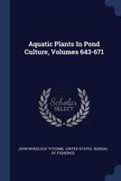 Aquatic Plants In Pond Culture, Volumes 643-671 1340423944 Book Cover