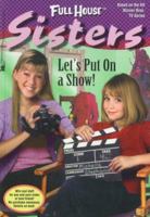 Let's Put on a Show! (Full House: Sisters, #7) 067104088X Book Cover