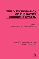 The Disintegration of the Soviet Economic System 0415073146 Book Cover