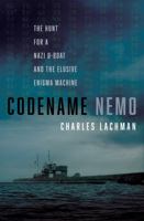 Codename Nemo: How Nine Sailors Seized a Nazi U-Boat, Stole Its Secret Codes, and Doomed the German Navy 1635768713 Book Cover