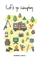 Wohnmobil Logbuch - Let's go camping: Reisemobil Tagebuch f�r die Reise mit dem Camper, Wohnwagen oder Wohnmobil 1704831482 Book Cover