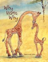 Why Mama Why: A Little Giraffe's First Day on Earth 0986315184 Book Cover