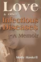 Love and Other Infectious Diseases: A Memoir 068807006X Book Cover