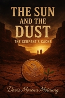 The Sun and the Dust: The Serpent’s Cache B0GFWMWN2Q Book Cover