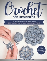 Crochet for Beginners: The Complete Step by Step Guide with illustrations | Quick and Easy way to Learn Crocheting in 1 Week B08B388BPY Book Cover
