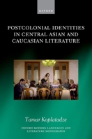 Postcolonial Identities in Central Asian and Caucasian Literature (Oxford Modern Languages and Literature Monographs) 019897406X Book Cover