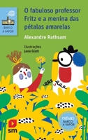 O fabuloso professor Fritz e a menina das pétalas amarelas 8541825728 Book Cover