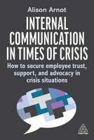 Internal Communications in Times of Crisis: How to Secure Employee Trust, Support and Advocacy in Crisis Situations 1398620599 Book Cover