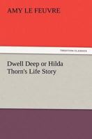 Dwell Deep: Or, Hilda Thorn's Life Story 142188805X Book Cover