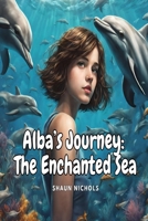 Alba's Journey: The Enchanted Sea B0CRDFTGJB Book Cover