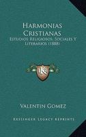 Harmonias Cristianas: Estudios Religiosos, Sociales Y Literarios (1888) 1142456013 Book Cover