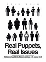Real Puppets, Real Issues: A Collection of Puppet Scripts, Addressing Real Issues in the American Church 1504982029 Book Cover
