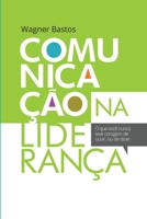 Comunicação na Liderança: O que você nunca teve coragem de ouvir, ou de dizer. (Portuguese Edition) 6502117945 Book Cover