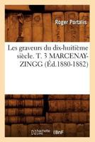 Les Graveurs Du Dix-Huitia]me Sia]cle. T. 3 Marcenay-Zingg (A0/00d.1880-1882) 2012576451 Book Cover