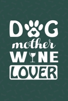 Dog Mother Wine Lover: My Prayer Journal, Diary Or Notebook For Dog Lovers. 110 Story Paper Pages. 6 in x 9 in Cover. 1702253392 Book Cover