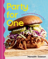 Party for One: Perfectly Portioned Recipes Just for You 1454958820 Book Cover