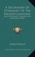 A Dictionary of Etymology of the English Language: And of English Synonyms and Paronymes 1166492958 Book Cover