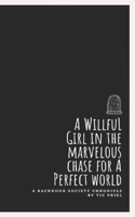 A Willful Girl in the Marvelous Chase for a Perfect World: A Backdoor Society Chronicle 1661409393 Book Cover