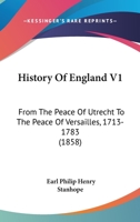 History Of England V1: From The Peace Of Utrecht To The Peace Of Versailles, 1713-1783 1164672304 Book Cover