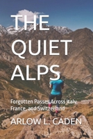 THE QUIET ALPS: Forgotten Passes Across Italy, France, and Switzerland B0GC63XKYJ Book Cover