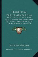 Flagellum Parliamentarium: Being Sarcastic Notices Of Nearly Two Hundred Members Of The First Parliament After The Restoration 1661-1678 1432530992 Book Cover