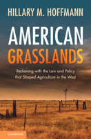 American Grasslands: Reckoning with the Law and Policy That Shaped Agriculture in the West 1009573942 Book Cover