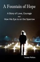 A Fountain of Hope: A Story of Love, Courage and How His Eye Is on the Sparrow 1895112567 Book Cover