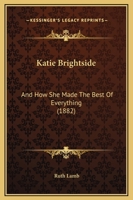 Katie Brightside, And How She Made The Best Of Everything 1022258184 Book Cover