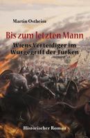 Bis Zum Letzten Mann: Wiens Verteidiger Im W�rgegriff Der T�rken 1980567050 Book Cover