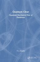 Quantum Clear: Quantum Mechanics Free of Paradoxes 1041093071 Book Cover