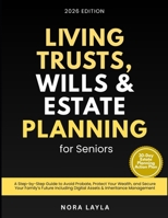 Living Trusts, Wills & Estate Planning for Seniors: A Step-by-Step Guide to Avoid Probate, Protect Your Wealth, and Secure Your Family’s Future Including Digital Assets & Inheritance Management B0GTBJTTFT Book Cover