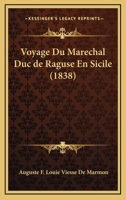 Voyage Du Marechal Duc De Raguse En Sicile (1838) 1167648870 Book Cover