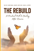 The Rebuild: A Practical Path to Healing After Divorce B0FB8G5ZRB Book Cover