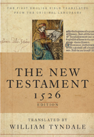 The New Testament of Our Lord and Saviour Jesus Christ: By William Tyndale, the Martyr. the Original Edition, 1526, Being the First Vernacular ... to Which Are Annexed, the Essential Variatio 1291433090 Book Cover