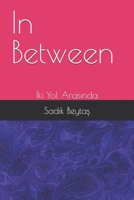 In Between: Iki Yol Arasinda B0GQV6H6S9 Book Cover