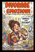 Divorare emozioni: un viaggio tra binge eating e autoaccettazione (Italian Edition) B0HBJ6Q2XL Book Cover