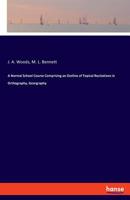 A normal school course comprising an outline of topical recitations in orthography, georgraphy 3337767478 Book Cover