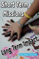 Short Term Missions: Long Term Impact 1493781510 Book Cover