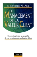 Le Management de la valeur client - Comment optimiser la rentabilité de vos programmes CRM: Comment optimiser la rentabilité de vos programmes CRM 2100068016 Book Cover
