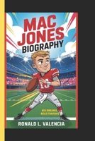 MAC JONES BIOGRAPHY: Big dreams, bold throws B0F59RTG39 Book Cover